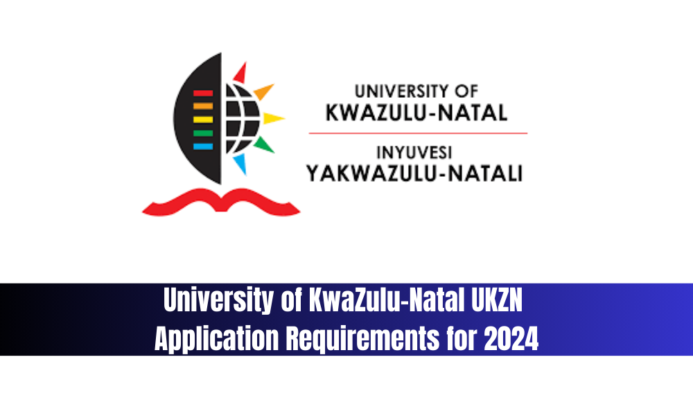 University of KwaZulu-Natal UKZN Application Requirements for 2024