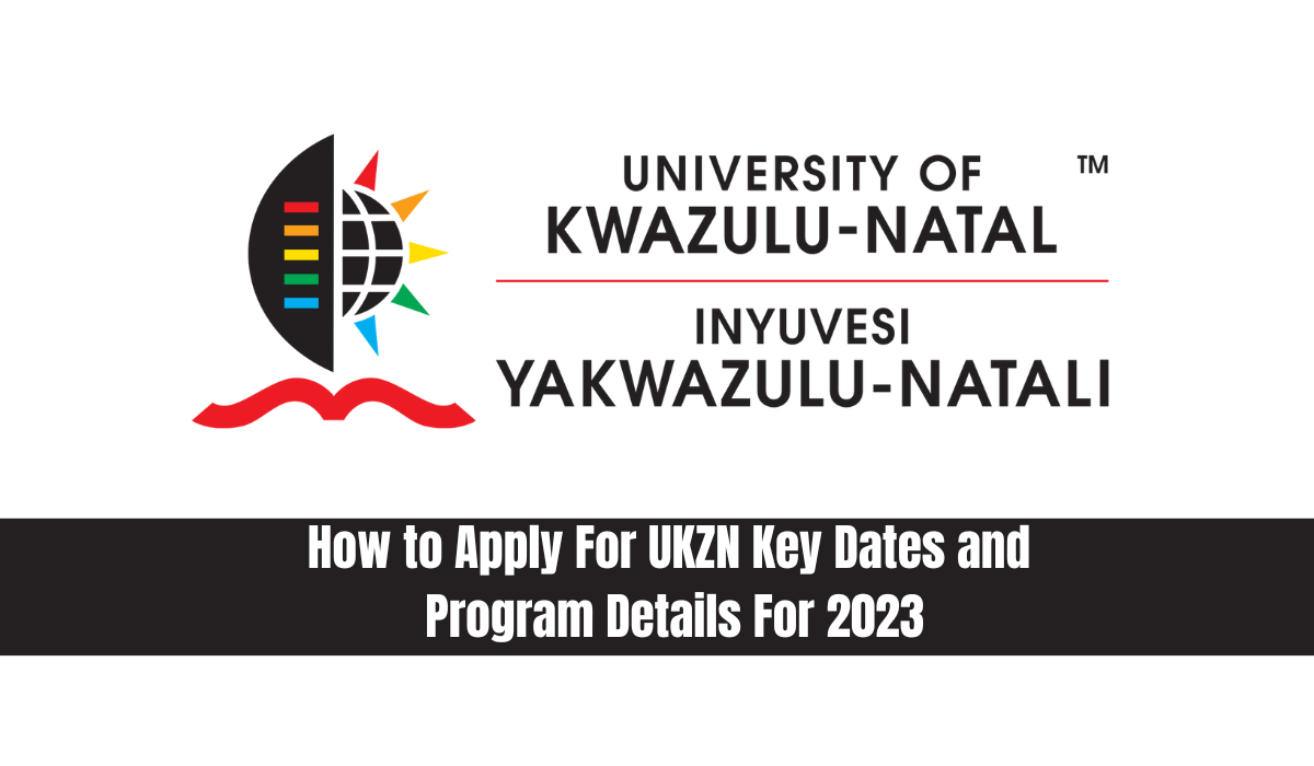 How to Apply For UKZN Key Dates and Program Details For 2023