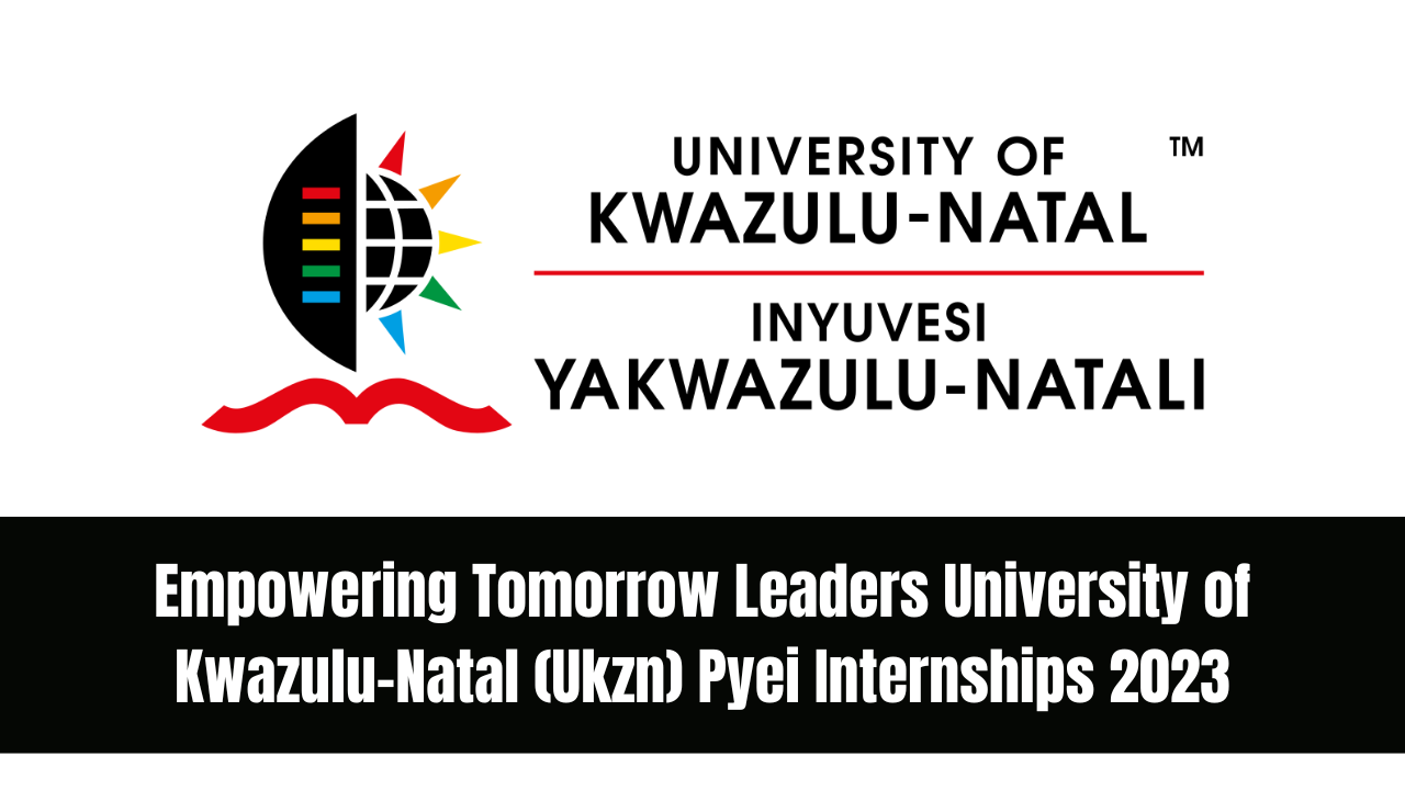 Empowering Tomorrow Leaders University of Kwazulu-Natal (Ukzn) Pyei Internships 2023