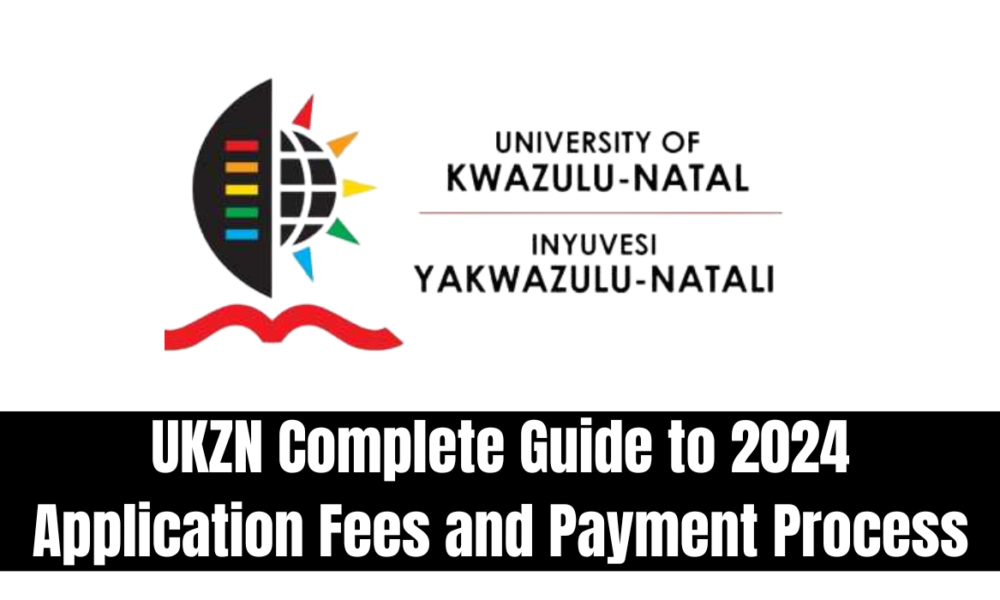 UKZN Complete Guide to 2024 Application Fees and Payment Process
