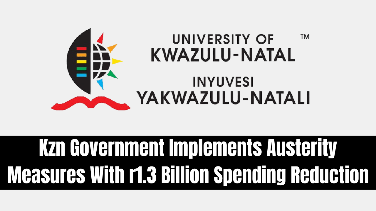 Kzn Government Implements Austerity Measures With r1.3 Billion Spending Reduction