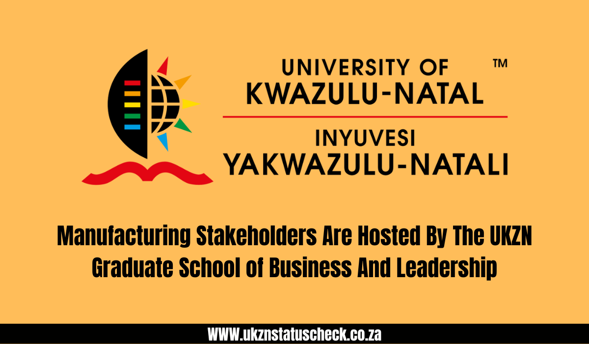 Manufacturing Stakeholders Are Hosted By The UKZN Graduate School of Business And Leadership