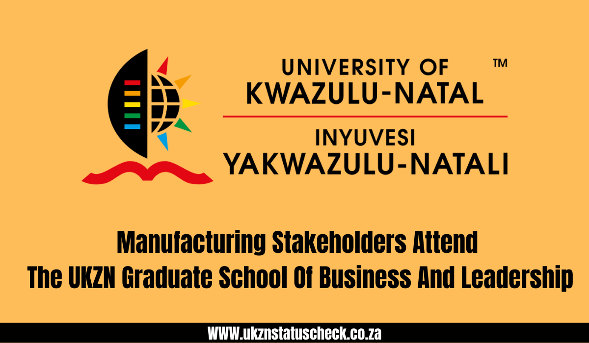 Manufacturing Stakeholders Attend The UKZN Graduate School Of Business And Leadership