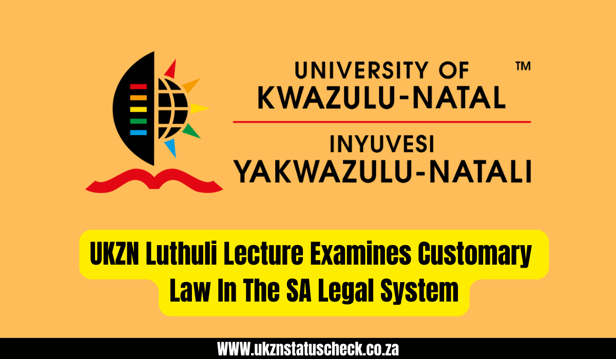 UKZN Luthuli Lecture Examines Customary Law In The SA Legal System